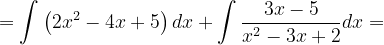 \dpi{120} =\int \left (2x^{2}-4x+5 \right )dx+\int \frac{3x-5}{x^{2}-3x+2}dx=